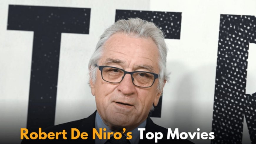 Robert De Niro: Hollywood’s Legendary Actor and Cultural Icon