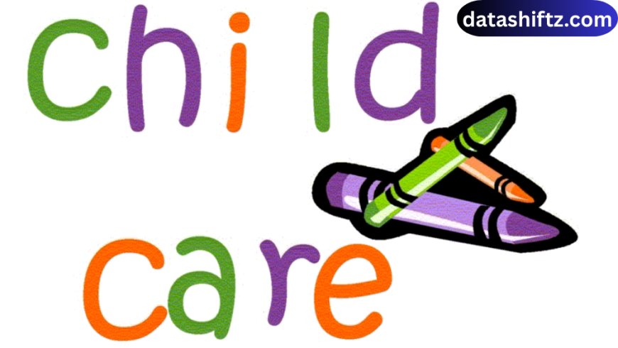 Child Care: Building a Strong Foundation for Our Future