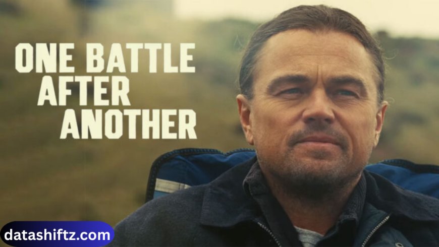One Battle After Another: A Cinematic Masterpiece That Redefines Modern Thrillers