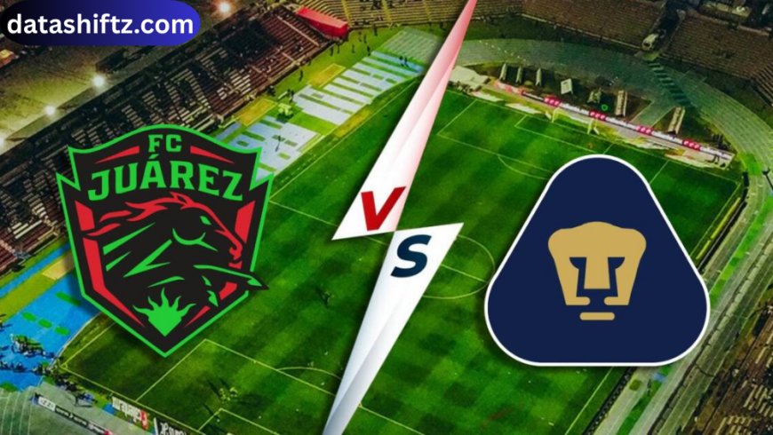 Juárez vs Pumas: Liga MX Clash