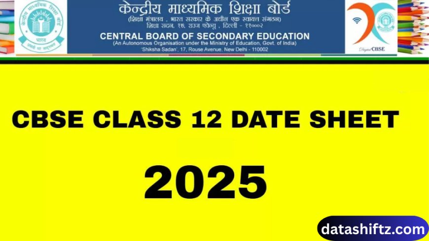 Class 12th CBSE Board Exam Date Sheet: Complete Guide for Students