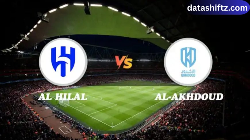 Al-Hilal vs Al-Akhdoud: Saudi Pro League Showdown