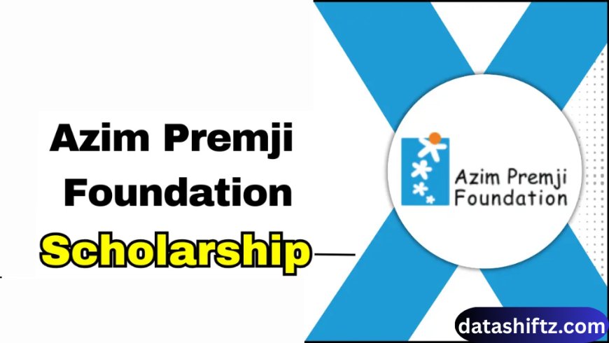 Azim Premji Scholarship: A Gateway to Educational Empowerment