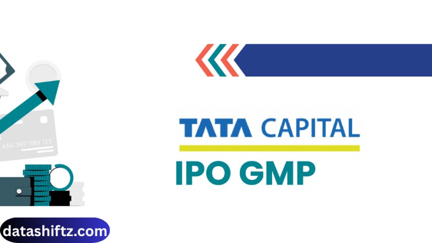 Tata Capital IPO Price GMP: All You Need to Know in 2025