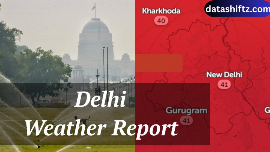 Delhi Weather Today: An In-Depth Analysis