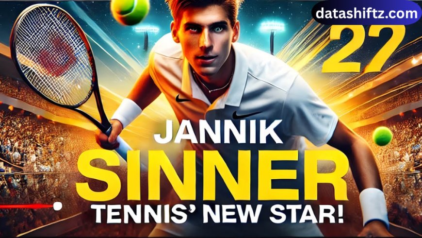 Jannik Sinner: Rising Star of Tennis and the Future of the Sport