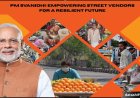 PM SVANidhi: Empowering Street Vendors for a Resilient Future