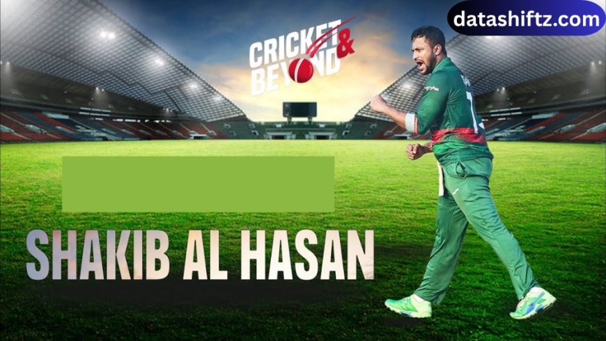 Shakib Al Hasan: Bangladesh’s Legendary All-Rounder