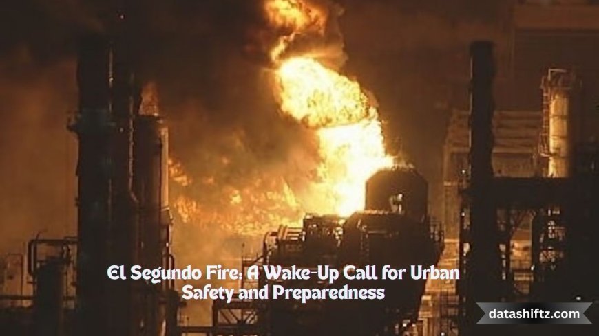 El Segundo Fire: A Wake-Up Call for Urban Safety and Preparedness