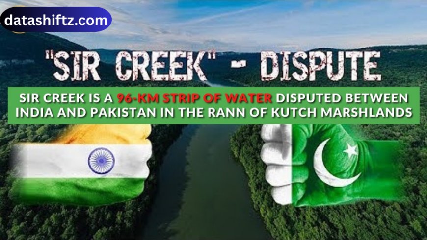 Sir Creek India Pakistan: A Disputed Border and Strategic Concern