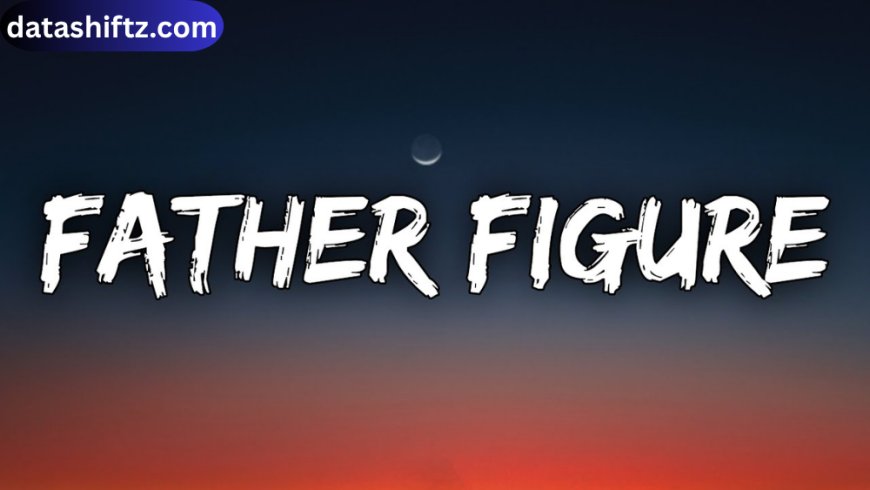 Father Figure Lyrics by Taylor Swift: Analysis, Meaning, and Impact