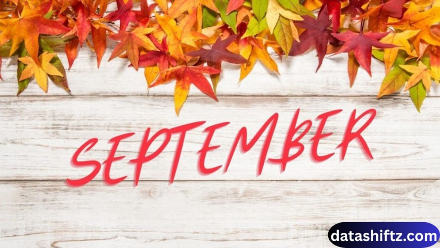 September: A Month of Transition and Significance