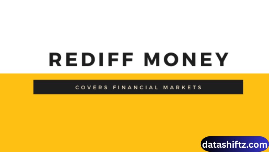 Rediff Money: Your Gateway to Financial Insights and Investment Tools