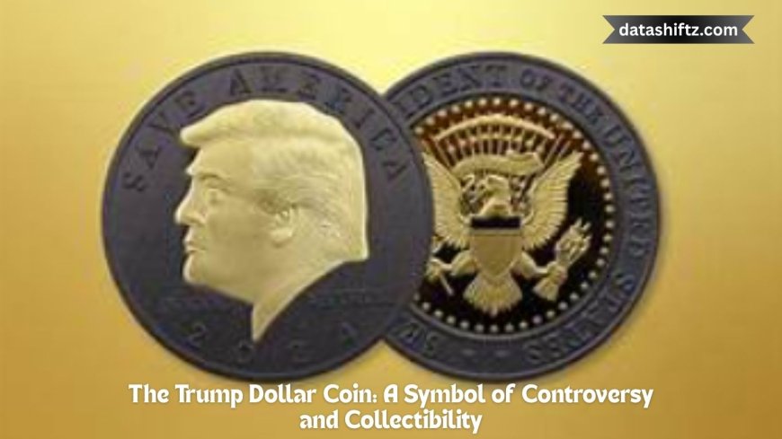 The Trump Dollar Coin: A Symbol of Controversy and Collectibility