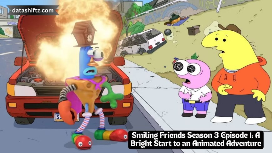 Smiling Friends Season 3 Episode 1: A Bright Start to an Animated Adventure