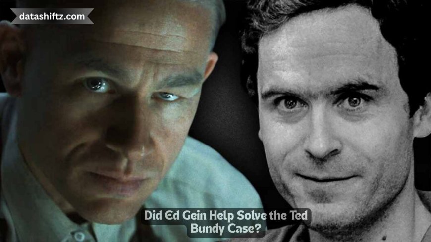 Did Ed Gein Help Solve the Ted Bundy Case?
