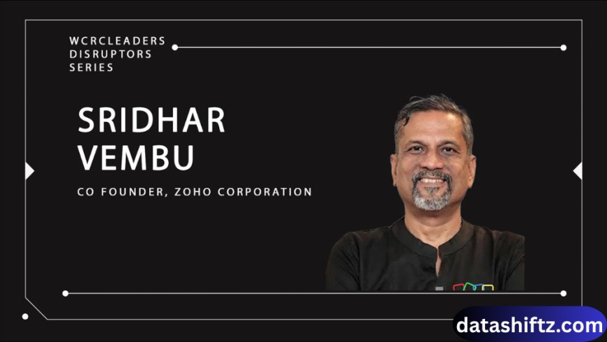 Zoho Sridhar Vembu: The Visionary Behind India’s Tech Giant