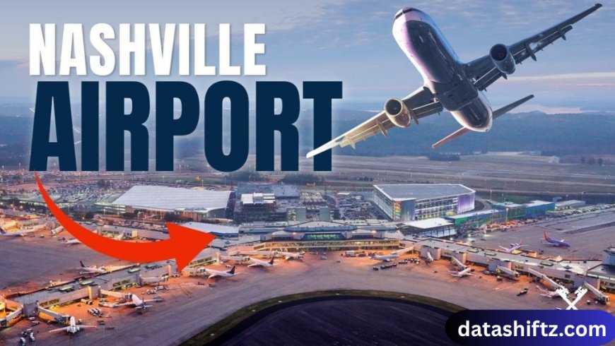 Nashville Airport: A Comprehensive Guide for Travelers