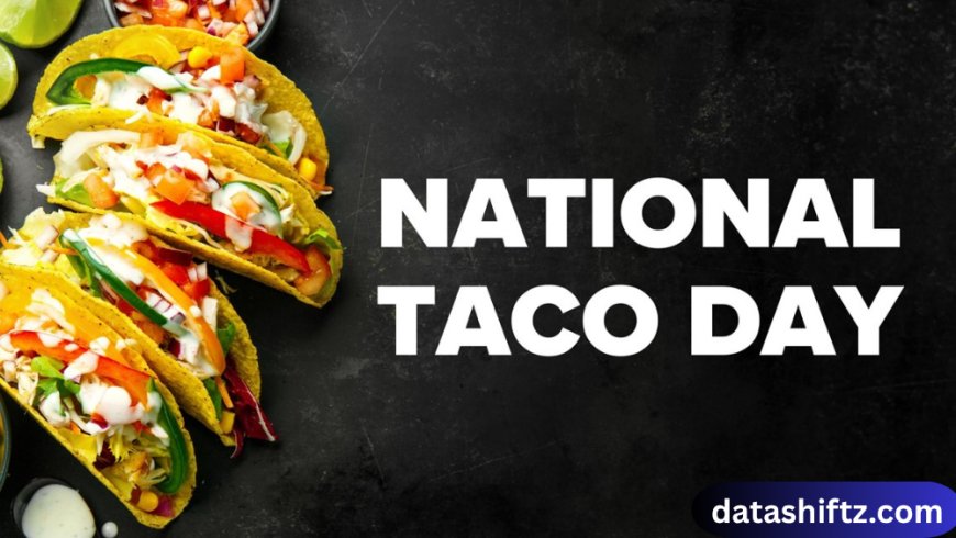 National Taco Day 2025: Free Tacos, Deals & Where to Celebrate