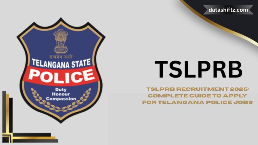 TSLPRB Recruitment 2025: Complete Guide to Apply for Telangana Police Jobs